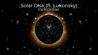 (Sin Copyright) STEREOPRISM - Solar Disk (ft. Lukonsky)