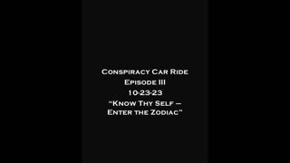 Conspiracy Car Ride - Episode III - "Know Thy Self - Enter The Zodiac"