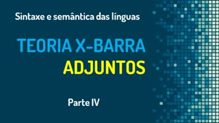 Teoria X-barra (4): Adjuntos | Sintaxe gerativa