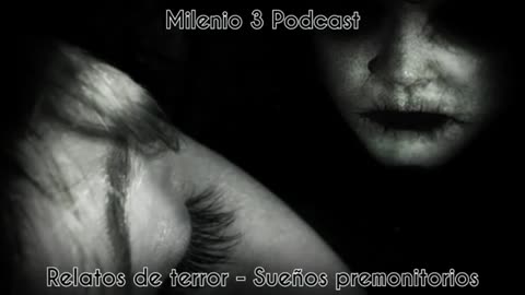 Relatos de Terror - Sueños premonitorios - Milenio 3 Podcast