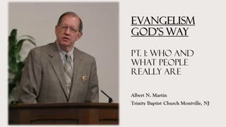 Evangelism God's Way (pt. 1): Seeing Who and What People Really Are (Albert Martin)