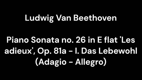 Beethoven - Piano Sonata no. 26 in E flat 'Les adieux', Op. 81a - I. Das Lebewohl (Adagio - Allegro)
