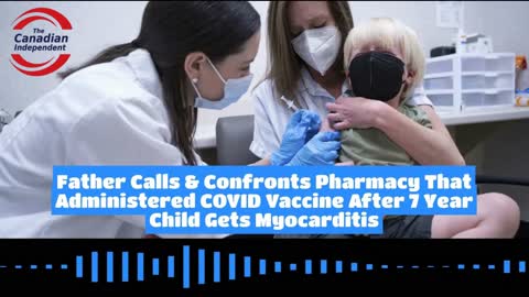 Father Calls & Confronts Pharmacy That Administered COVID Vax After 7 Yr-old Child Gets Myocarditis