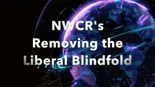 NWCR's Removing the LIberal Blindfold