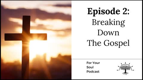 Episode 2: Breaking Down The Gospel