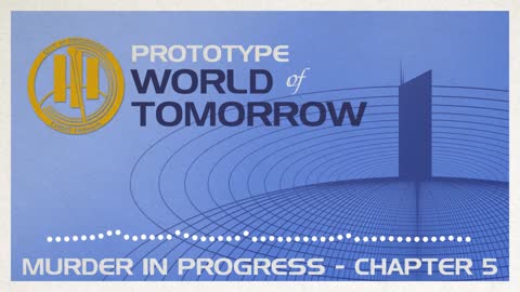 Prototype World of Tomorrow Ep.5 – Murder in Progress (Chapter 5)