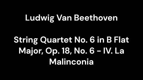 Beethoven - String Quartet No. 6 in B Flat Major, Op. 18, No. 6 - IV. La Malinconia