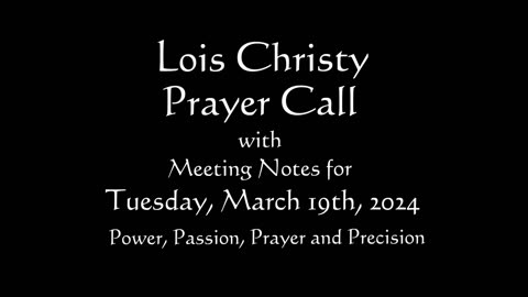 Lois Christy Prayer Group conference call for Tuesday, March 19th, 2024