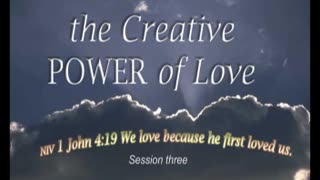 The Creative POWER of Love-Session 3