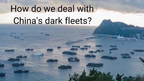 How do we deal with China's "Dark Fleets"?