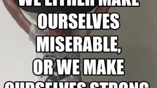 Fitness Motivation: We Either Make Ourselves Miserable or Strong (CHOOSE!)