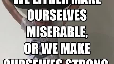 Fitness Motivation: We Either Make Ourselves Miserable or Strong (CHOOSE!)