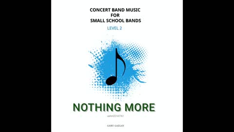 NOTHING MORE – (Concert Band Program Music) – Gary Gazlay