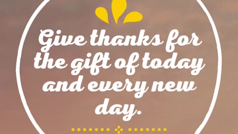 Rejoice in the gift of today. Every day is a blessing. 🌞