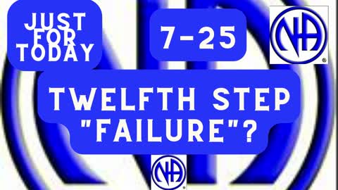 Twelfth Step "failure"? - 7-25 #jftguy #jft "Just for Today N A" Daily Meditation