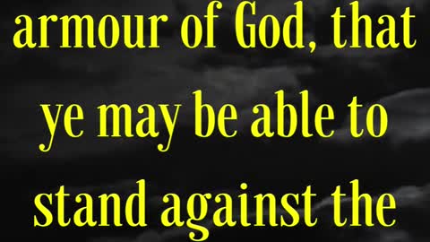 Ephesians 6:11 “Put on the whole armour of God, that ye may be able to stand against the wiles...