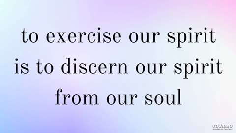 to exercise our spirit is to discern our spirit from our soul