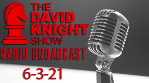 The David Knight Show Radio Broadcast 3June2021