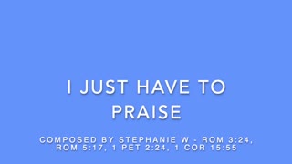 I JUST HAVE TO PRAISE - COMPOSED BY STEPHANIE W - [SONGS OF WORSHIP II COLLECTION]