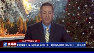 Jordan: JCPA Media Cartel Bill allows more big tech collusion