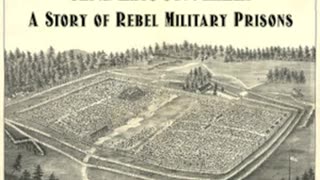 Andersonville - A Story of Rebel Military Prisons by John McElroy Part 3 of 3