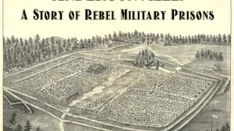 Andersonville - A Story of Rebel Military Prisons by John McElroy Part 3 of 3