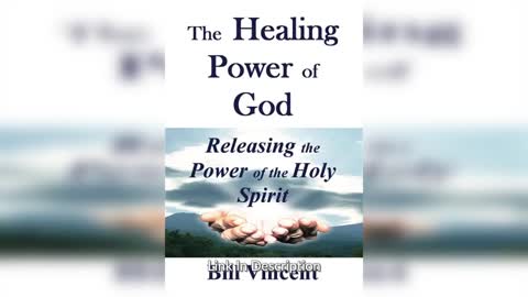 The Healing Power of God: Releasing the Power of the Holy Spirit by Bill Vincent
