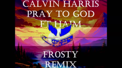 Calvin Harris Pray to God Remix Trap Hip hop dj Fr0sty Frosty djfr0sty