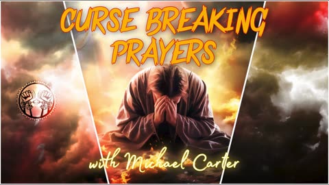 Curse Breaking Prayers with Michael Carter