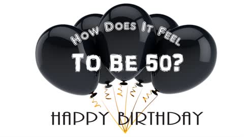 How Does It Feel To Be Fifty -- A Birthday Song