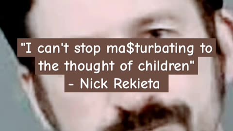 NICK REKIETA IS A PEDOPHILE