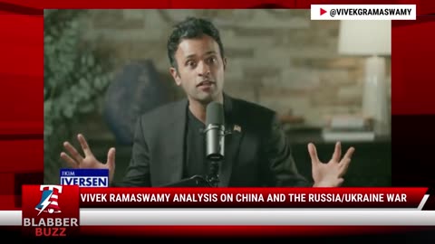 Vivek Ramaswamy Analysis On China And The Russia/Ukraine War