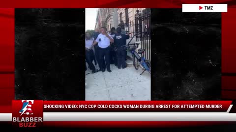 SHOCKING VIDEO: NYC Cop Cold Cocks Woman During Arrest For Attempted Murder