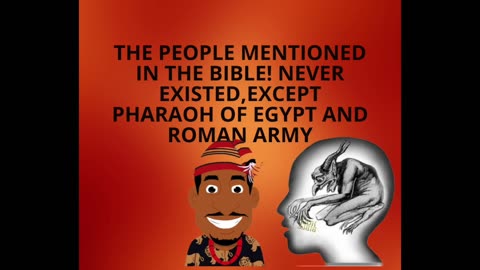 the people mentioned in the bible! never existed,except pharaoh of Egypt and Roman army