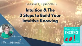 S01E06 Intuition & The 3 Steps To Build Your Intuitive Knowing - Our Next Existence podcast