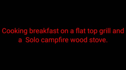 Cooking on a solo Camp Fire wood stove and a flat griddle