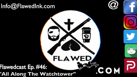 Flawedcast Ep. # 46: "All Along The Watchtower"