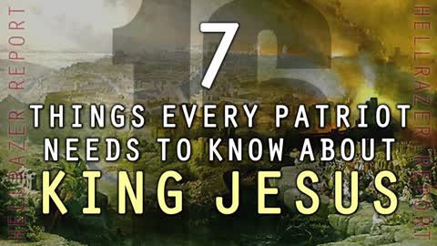 7 THINGS EVERY PATRIOT NEEDS TO KNOW ABOUT KING JESUS