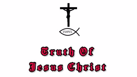 Truth Of Jesus Christ Intro