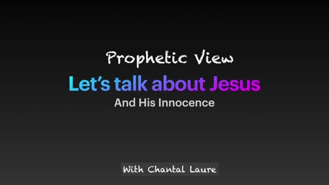 Prophetic View - Podcast 6 - Let's talk about Jesus and His Innocence