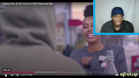 I Gave Him $10K And He Still Rejected Me : Alfred Reacts