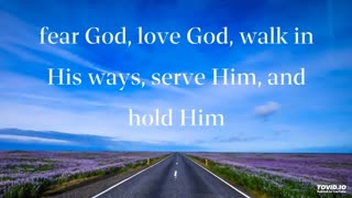fear God, love God, walk in His ways, serve Him, and hold Him