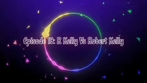 Episode 19: R Kelly Vs Robert Kelly
