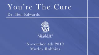 You're The Cure, November 4, 2019 - Dr. Ben Edwards and Morley Robbins