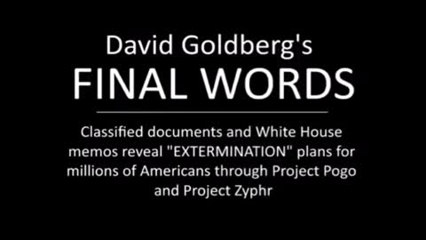 David Goldberg's Final Words - Classified Intel Documents - Project Pogo & Zyphr Exposed