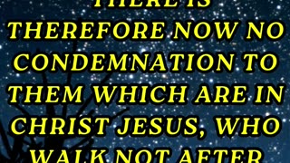 There is therefore now no condemnation to them which are in Christ Jesus,