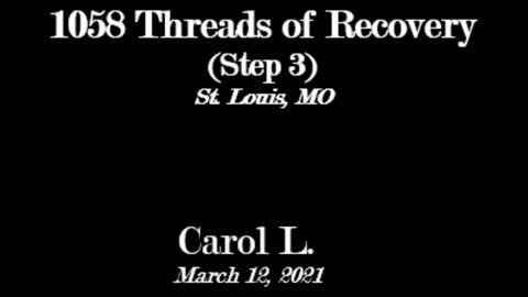Carol's Experiences - 1058 Threads Of Recovery - March 12, 2021