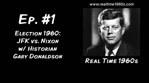 Election 1960: JFK vs. Nixon pt. 1 w/ Historian Gary Donaldson [Ep. 1]