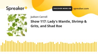 Show 117: Lady's Mantle, Shrimp & Grits, and Shad Roe