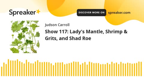 Show 117: Lady's Mantle, Shrimp & Grits, and Shad Roe